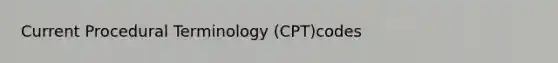 Current Procedural Terminology (CPT)codes