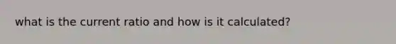 what is the current ratio and how is it calculated?