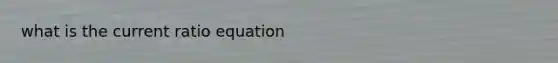 what is the current ratio equation