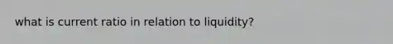 what is current ratio in relation to liquidity?