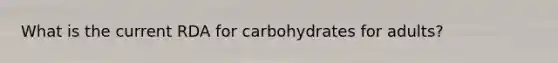 What is the current RDA for carbohydrates for adults?