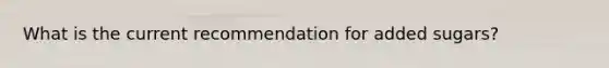 What is the current recommendation for added sugars?