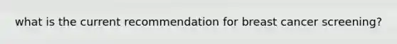 what is the current recommendation for breast cancer screening?