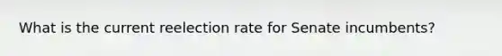 What is the current reelection rate for Senate incumbents?