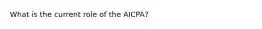 What is the current role of the AICPA?