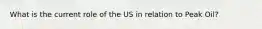 What is the current role of the US in relation to Peak Oil?