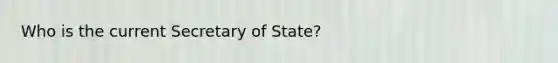 Who is the current Secretary of State?