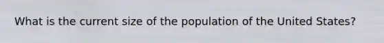 What is the current size of the population of the United States?