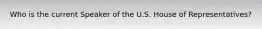 Who is the current Speaker of the U.S. House of Representatives?