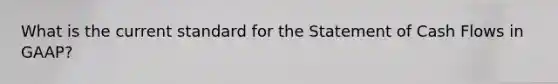 What is the current standard for the Statement of Cash Flows in GAAP?