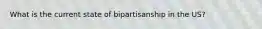 What is the current state of bipartisanship in the US?