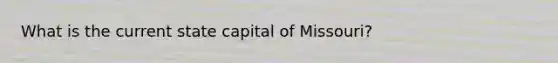 What is the current state capital of Missouri?