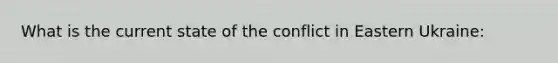 What is the current state of the conflict in Eastern Ukraine: