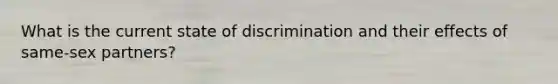 What is the current state of discrimination and their effects of same-sex partners?