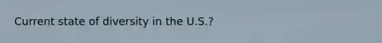 Current state of diversity in the U.S.?