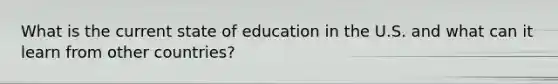 What is the current state of education in the U.S. and what can it learn from other countries?