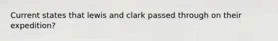 Current states that lewis and clark passed through on their expedition?