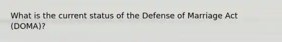 What is the current status of the Defense of Marriage Act (DOMA)?