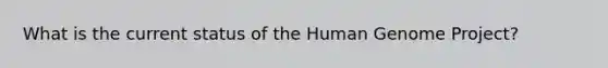 What is the current status of the Human Genome Project?