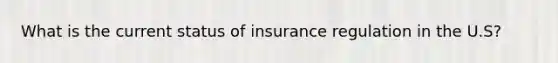 What is the current status of insurance regulation in the U.S?