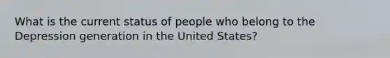 What is the current status of people who belong to the Depression generation in the United States?