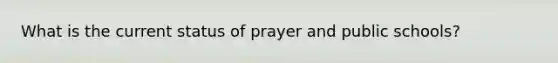 What is the current status of prayer and public schools?