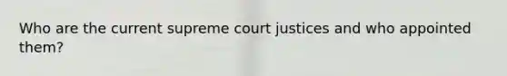 Who are the current supreme court justices and who appointed them?