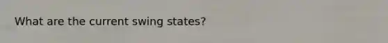 What are the current swing states?