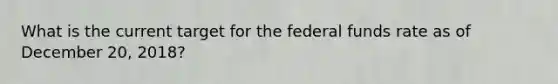 What is the current target for the federal funds rate as of December 20, 2018?