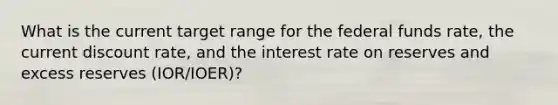 What is the current target range for the federal funds rate, the current discount rate, and the interest rate on reserves and excess reserves (IOR/IOER)?