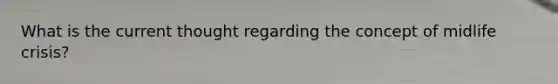What is the current thought regarding the concept of midlife crisis?