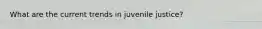 What are the current trends in juvenile justice?