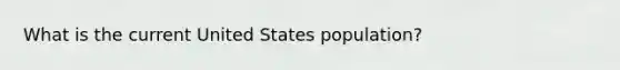 What is the current United States population?