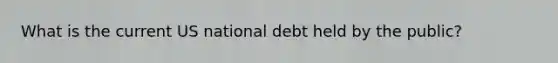 What is the current US national debt held by the public?