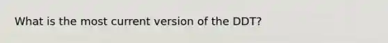 What is the most current version of the DDT?