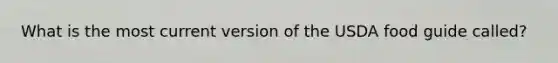 What is the most current version of the USDA food guide called?