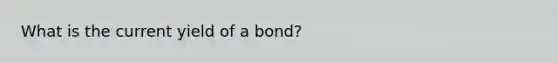 What is the current yield of a bond?