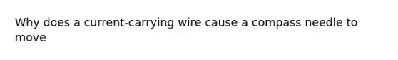 Why does a current-carrying wire cause a compass needle to move