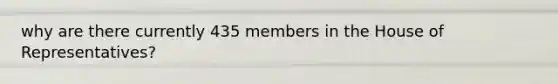 why are there currently 435 members in the House of Representatives?