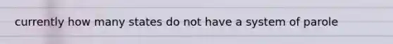 currently how many states do not have a system of parole