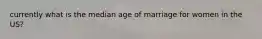 currently what is the median age of marriage for women in the US?