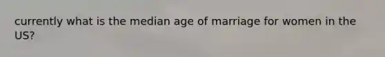 currently what is the median age of marriage for women in the US?