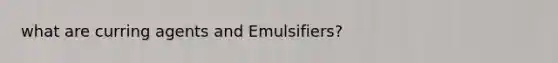 what are curring agents and Emulsifiers?