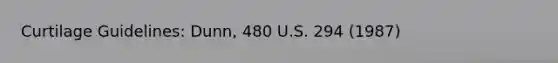 Curtilage Guidelines: Dunn, 480 U.S. 294 (1987)