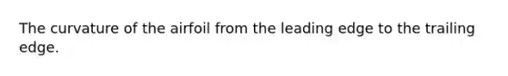 The curvature of the airfoil from the leading edge to the trailing edge.