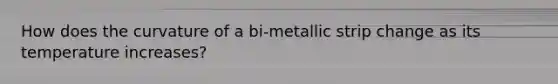 How does the curvature of a bi-metallic strip change as its temperature increases?