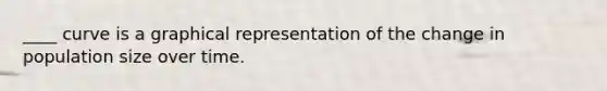 ____ curve is a graphical representation of the change in population size over time.