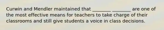 Curwin and Mendler maintained that ________ ________ are one of the most effective means for teachers to take charge of their classrooms and still give students a voice in class decisions.