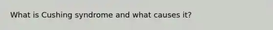 What is Cushing syndrome and what causes it?