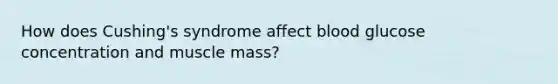 How does Cushing's syndrome affect blood glucose concentration and muscle mass?